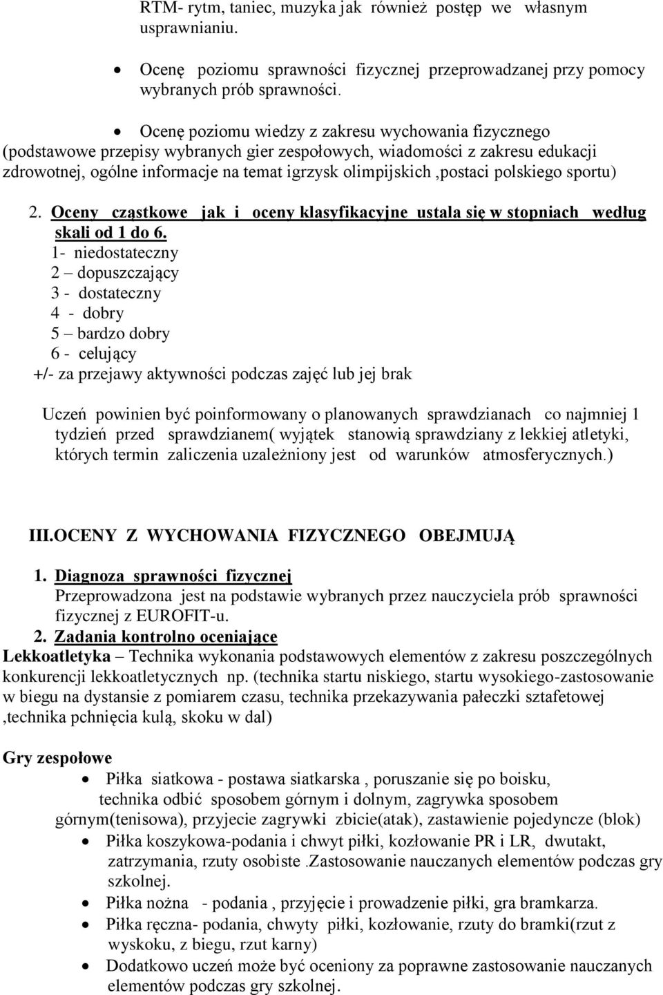 polskiego sportu) 2. Oceny cząstkowe jak i oceny klasyfikacyjne ustala się w stopniach według skali od 1 do 6.