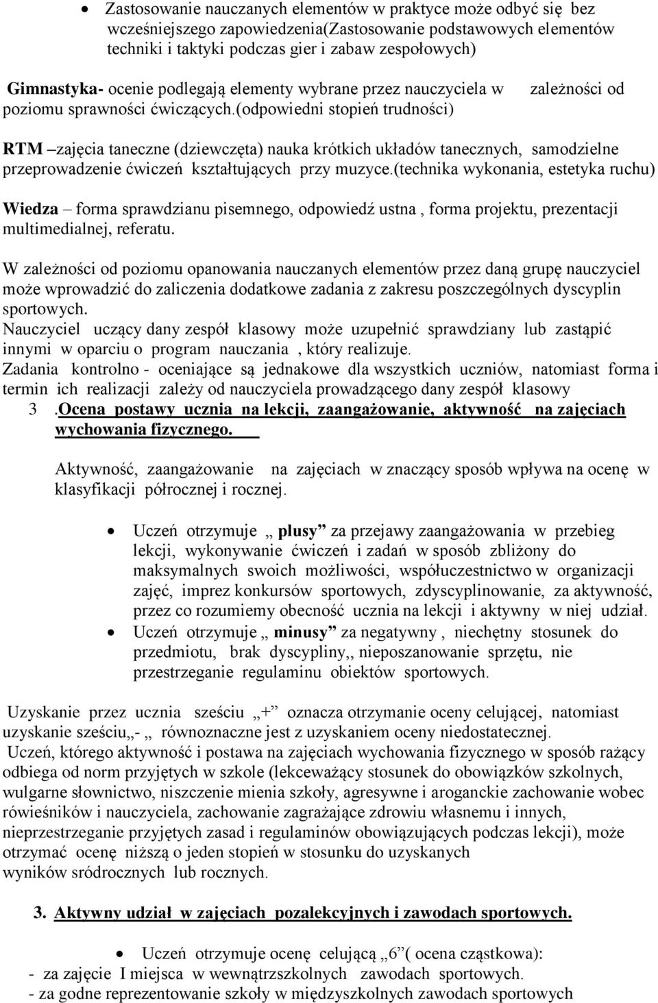 (odpowiedni stopień trudności) zależności od RTM zajęcia taneczne (dziewczęta) nauka krótkich układów tanecznych, samodzielne przeprowadzenie ćwiczeń kształtujących przy muzyce.