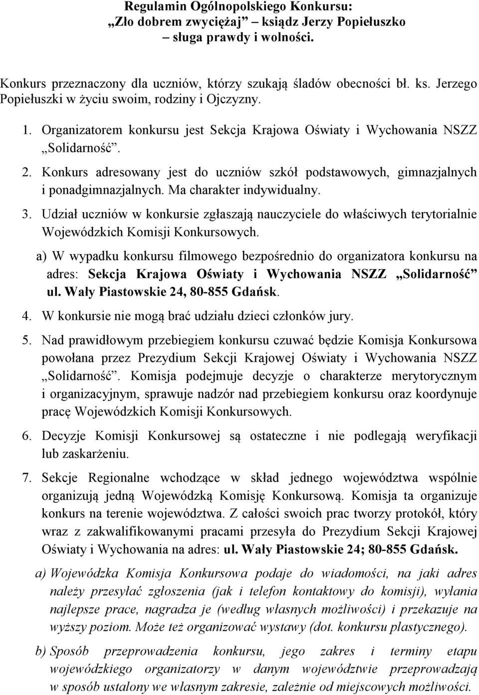 Ma charakter indywidualny. 3. Udział uczniów w konkursie zgłaszają nauczyciele do właściwych terytorialnie Wojewódzkich Komisji Konkursowych.