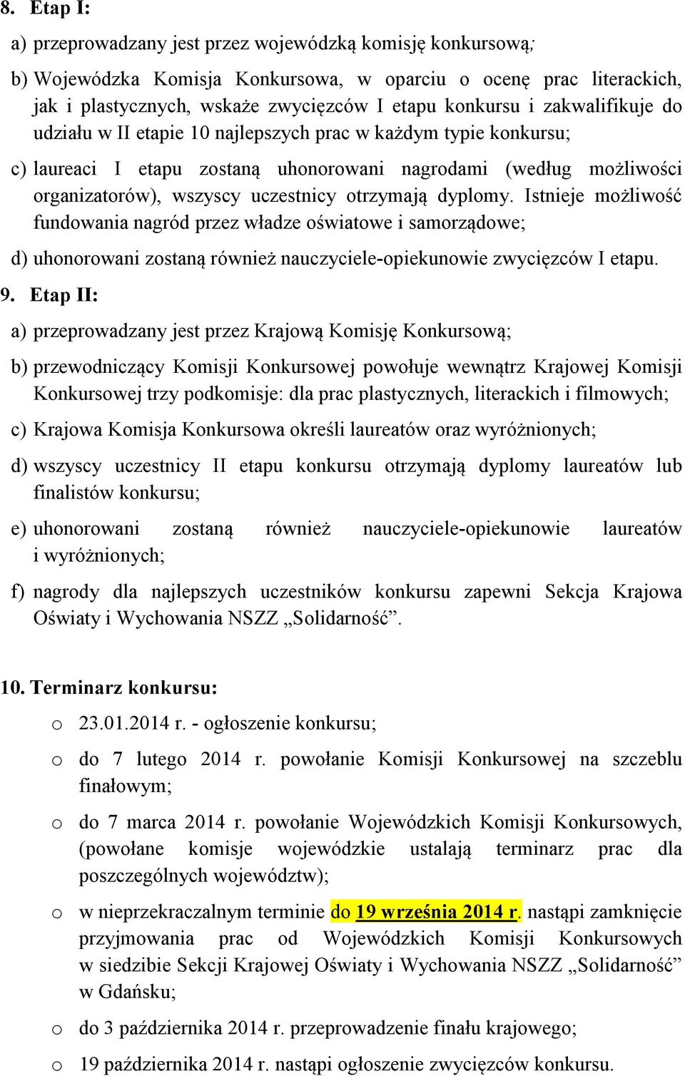 dyplomy. Istnieje możliwość fundowania nagród przez władze oświatowe i samorządowe; d) uhonorowani zostaną również nauczyciele-opiekunowie zwycięzców I etapu. 9.