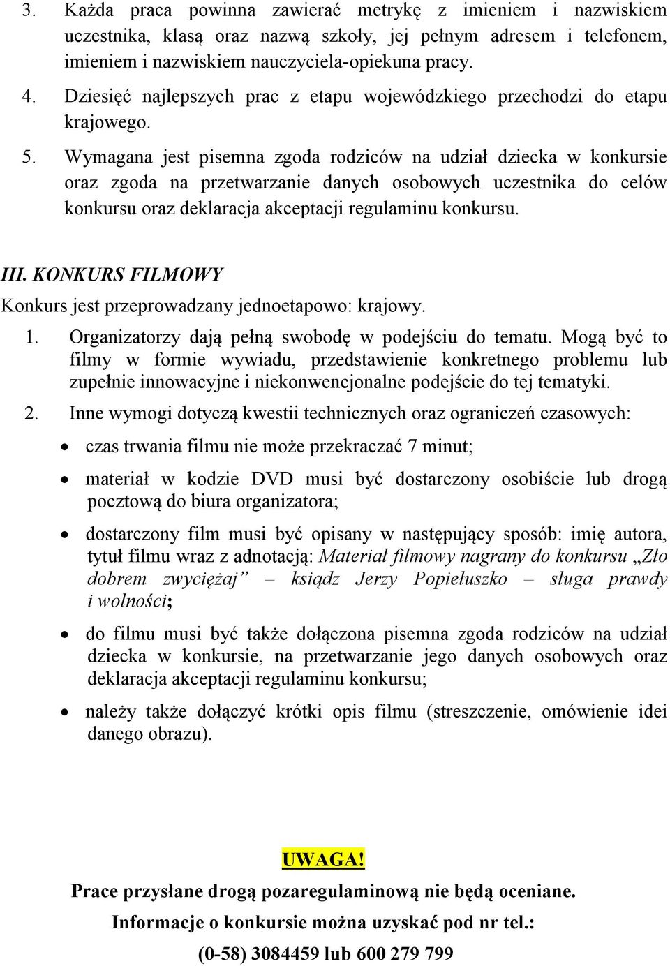 Wymagana jest pisemna zgoda rodziców na udział dziecka w konkursie oraz zgoda na przetwarzanie danych osobowych uczestnika do celów konkursu oraz deklaracja akceptacji regulaminu konkursu. III.