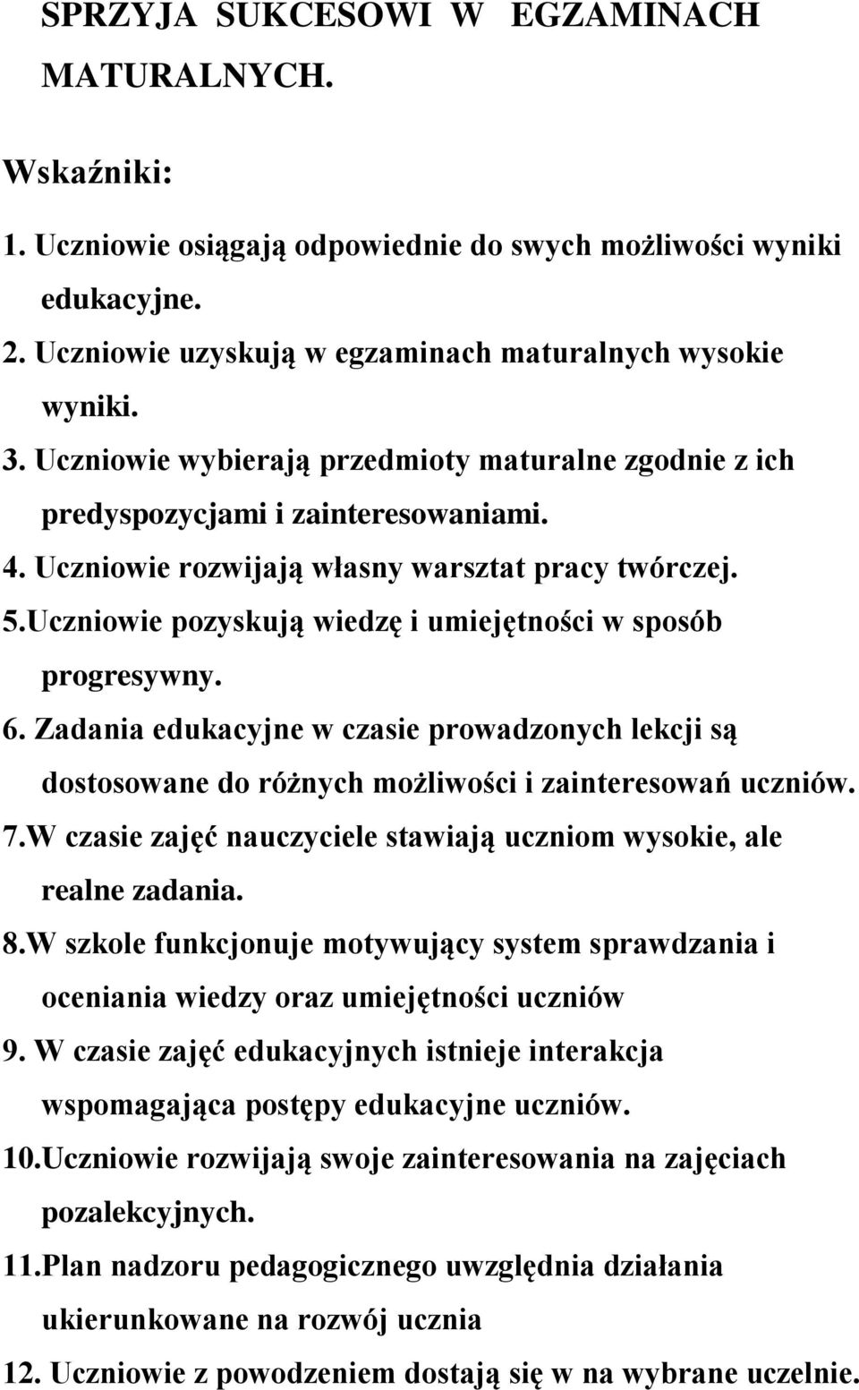 Uczniowie pozyskują wiedzę i umiejętności w sposób progresywny. 6. Zadania edukacyjne w czasie prowadzonych lekcji są dostosowane do różnych możliwości i zainteresowań uczniów. 7.