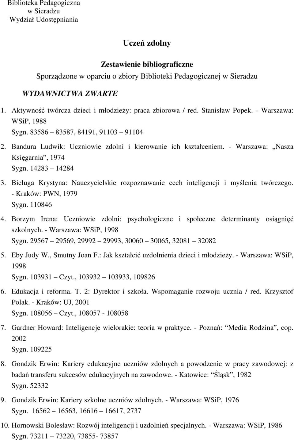 Bandura Ludwik: Uczniowie zdolni i kierowanie ich kształceniem. - Warszawa: Nasza Księgarnia, 1974 Sygn. 14283 14284 3.