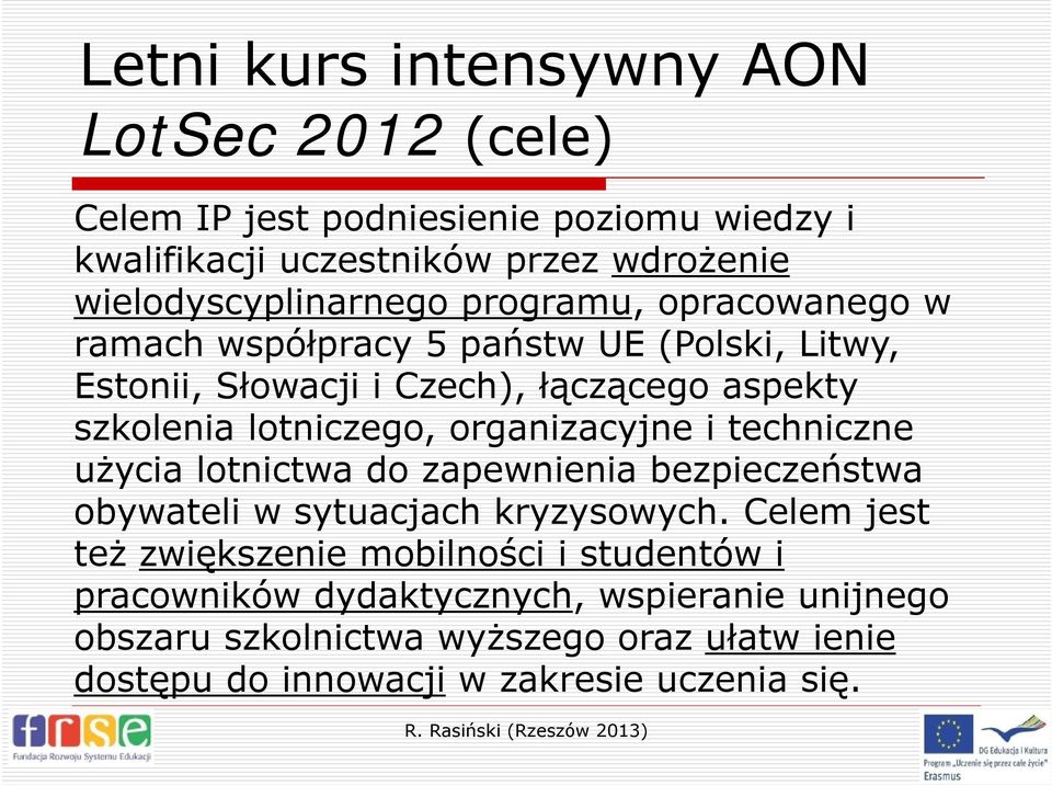 szkolenia lotniczego, organizacyjne i techniczne użycia lotnictwa do zapewnienia bezpieczeństwa obywateli w sytuacjach kryzysowych.