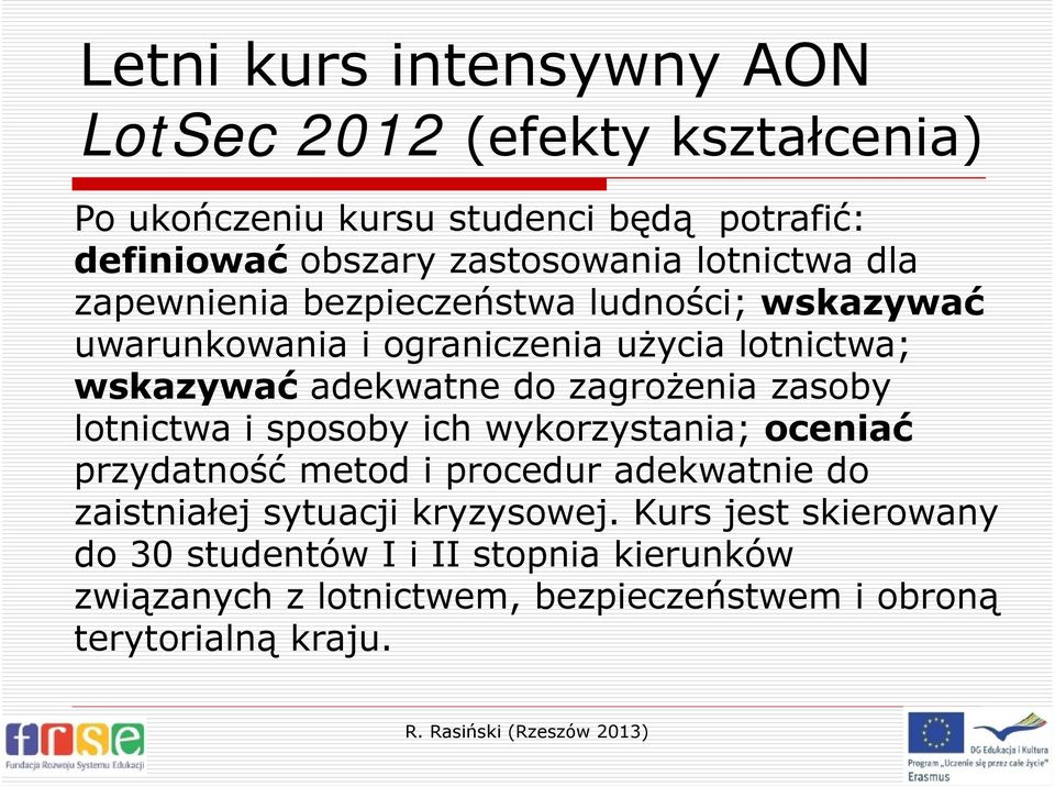 do zagrożenia zasoby lotnictwa i sposoby ich wykorzystania; oceniać przydatność metod i procedur adekwatnie do zaistniałej sytuacji