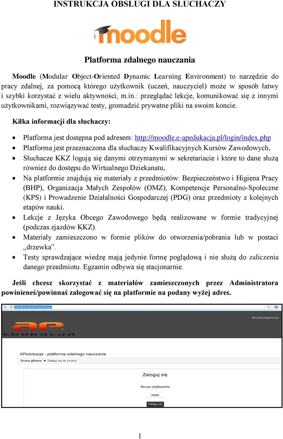 Kilka informacji dla słuchaczy: Platforma jest dostępna pod adresem: http://moodle.e-apedukacja.pl/login/index.