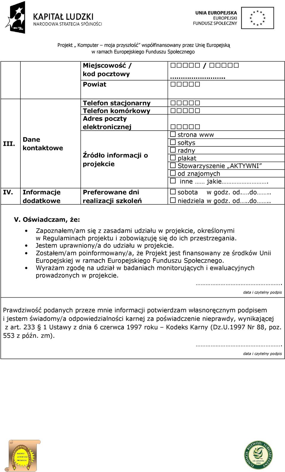 Informacje dodatkowe Preferowane dni realizacji szkoleń sobota w godz. od..do.. niedziela w godz. od..do.. V.