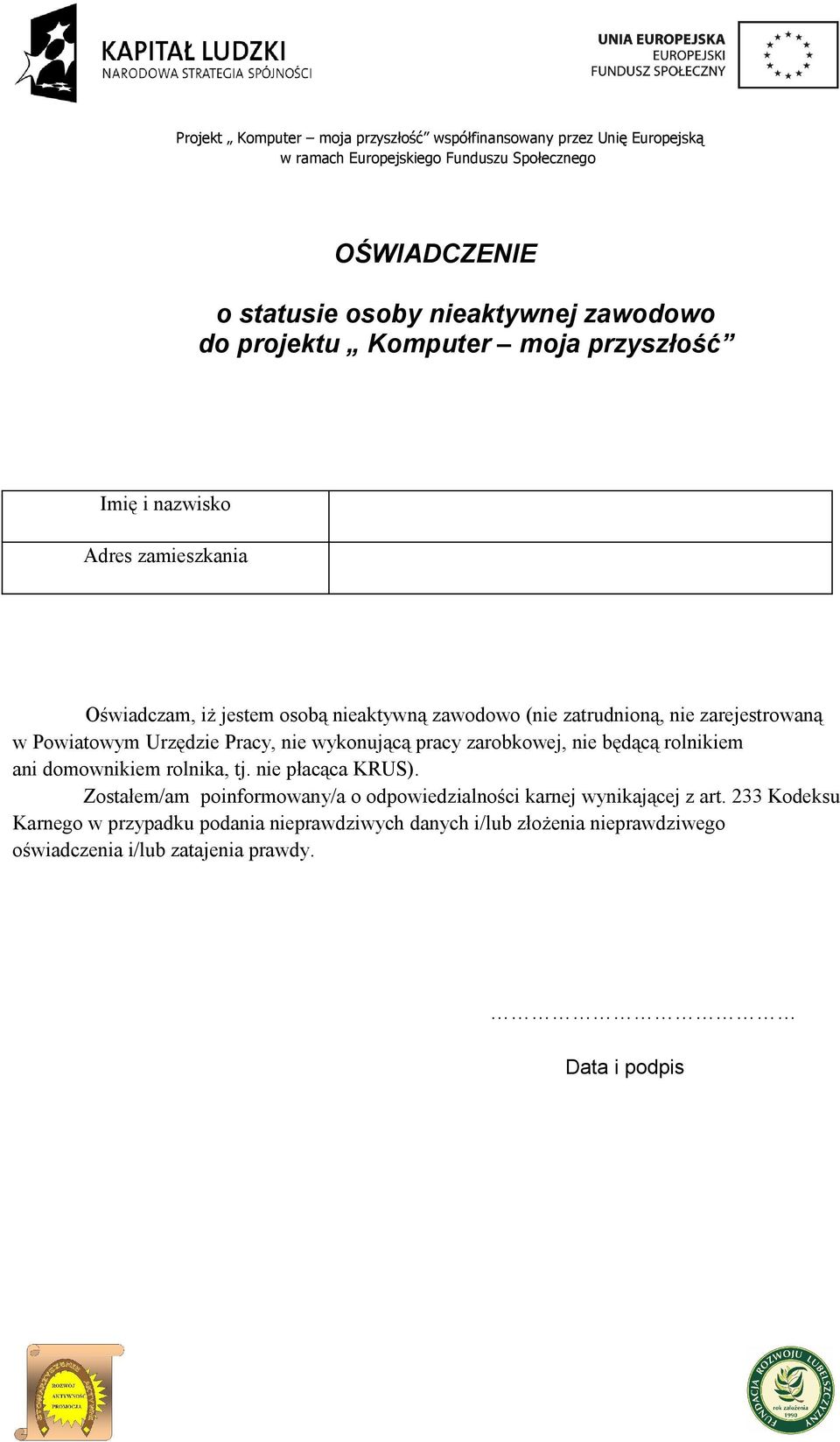 będącą rolnikiem ani domownikiem rolnika, tj. nie płacąca KRUS). Zostałem/am poinformowany/a o odpowiedzialności karnej wynikającej z art.