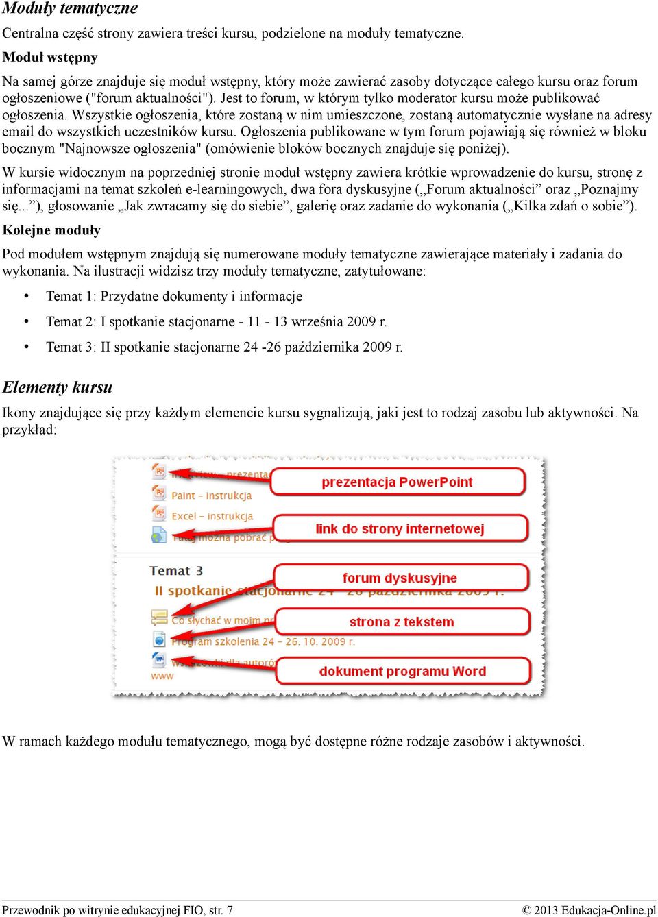 Jest to forum, w którym tylko moderator kursu może publikować ogłoszenia.