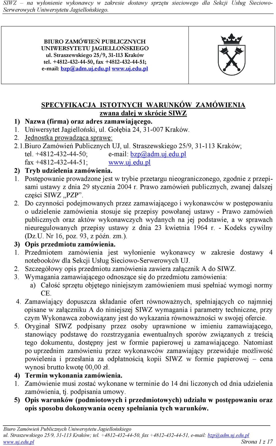 , 31-007 Kraków. 2. Jednostka prowadząca sprawę: 2.1.Biuro Zamówień Publicznych UJ, ul. Straszewskiego 25/9, 31-113 Kraków; tel. +4812-432-44-50; e-mail: bzp@adm.uj.edu.