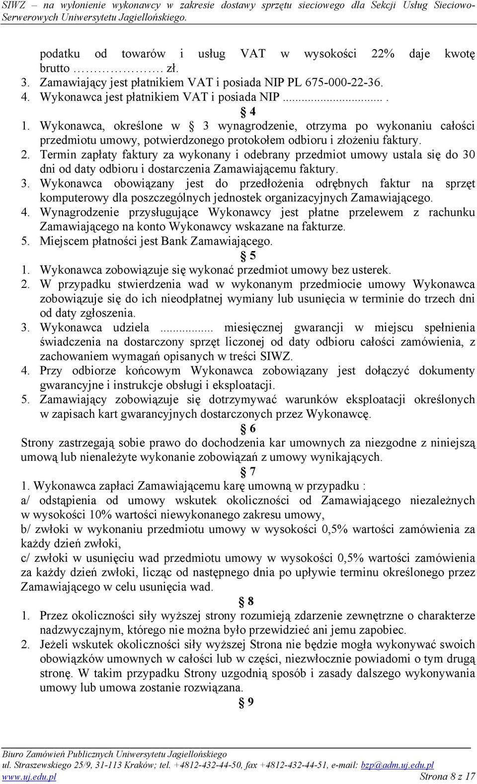 Termin zapłaty faktury za wykonany i odebrany przedmiot umowy ustala się do 30