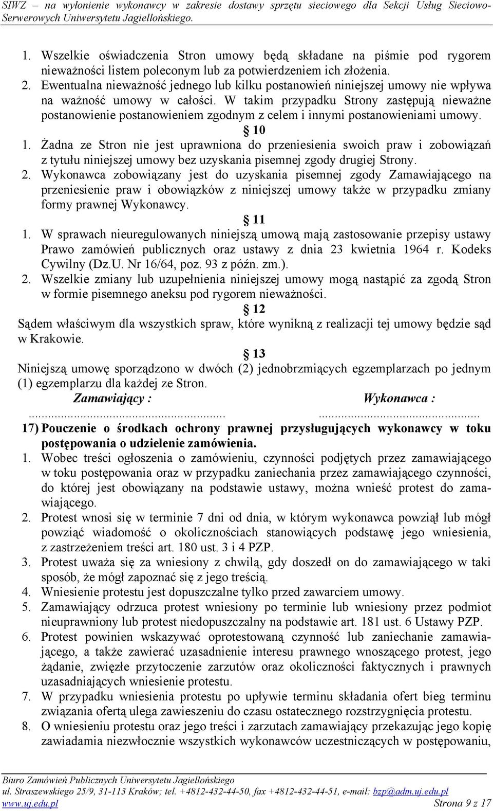 W takim przypadku Strony zastępują nieważne postanowienie postanowieniem zgodnym z celem i innymi postanowieniami umowy. 10 1.