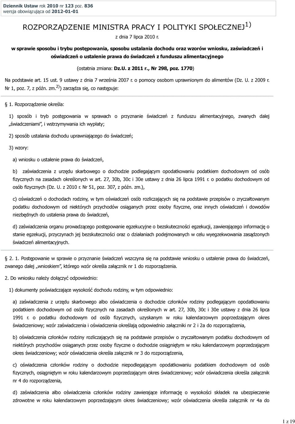 z 2011 r., Nr 298, poz. 1770) Na podstawie art. 15 ust. 9 ustawy z dnia 7 września 2007 r. o pomocy osobom uprawnionym do alimentów (Dz. U. z 2009 r. Nr 1, poz. 7, z późn. zm.