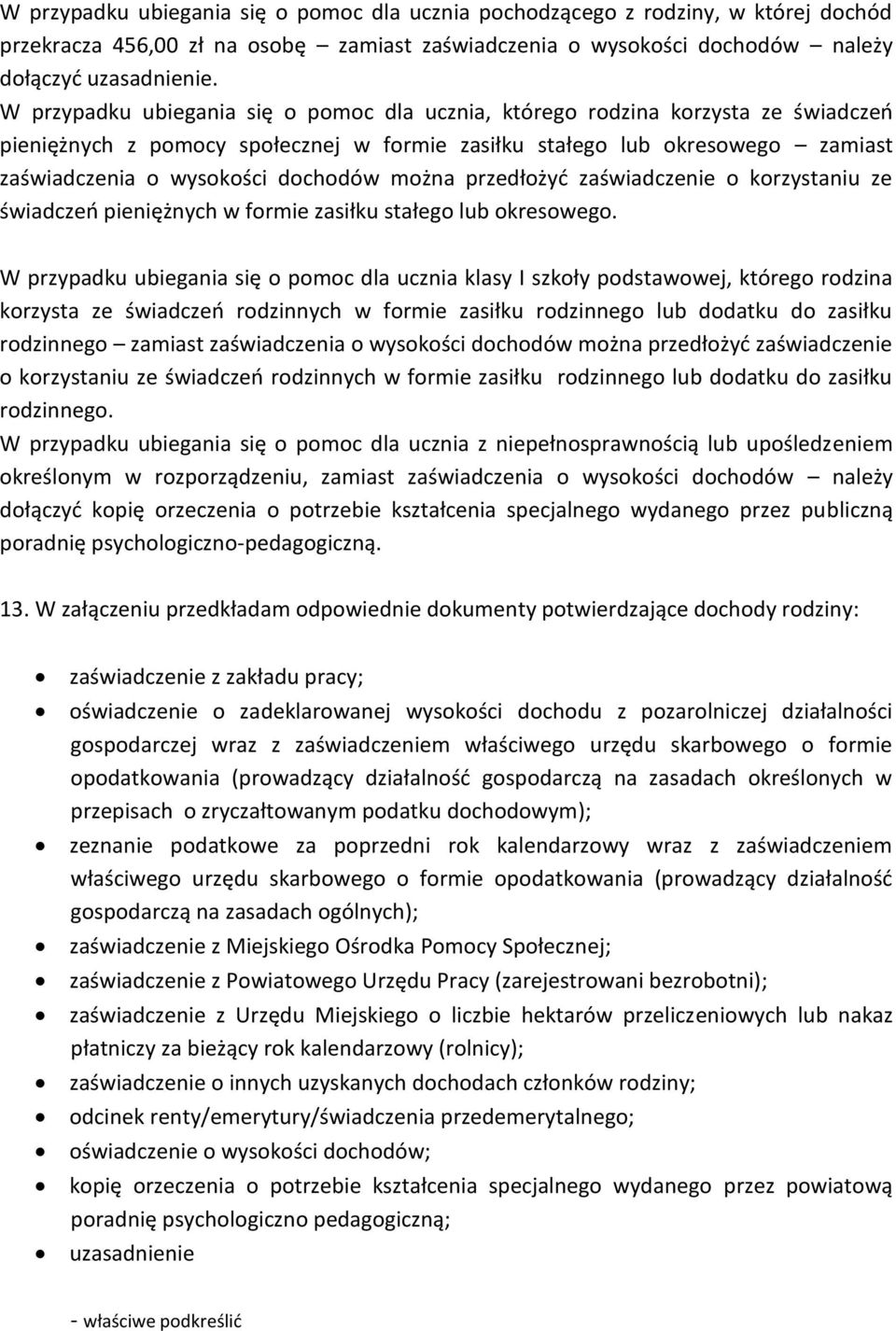 można przedłożyć zaświadczenie o korzystaniu ze świadczeń pieniężnych w formie zasiłku stałego lub okresowego.