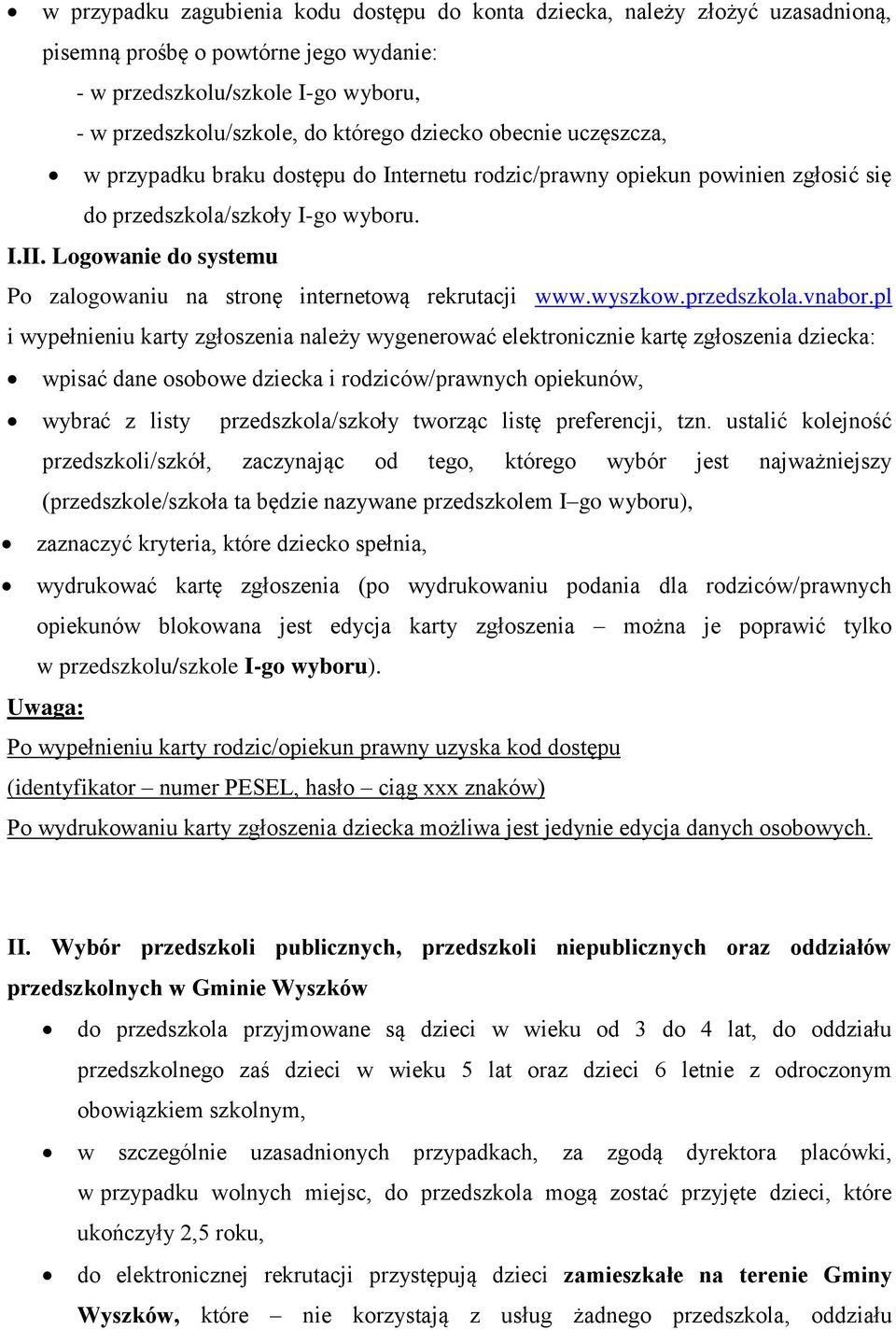 Logowanie do systemu Po zalogowaniu na stronę internetową rekrutacji www.wyszkow.przedszkola.vnabor.