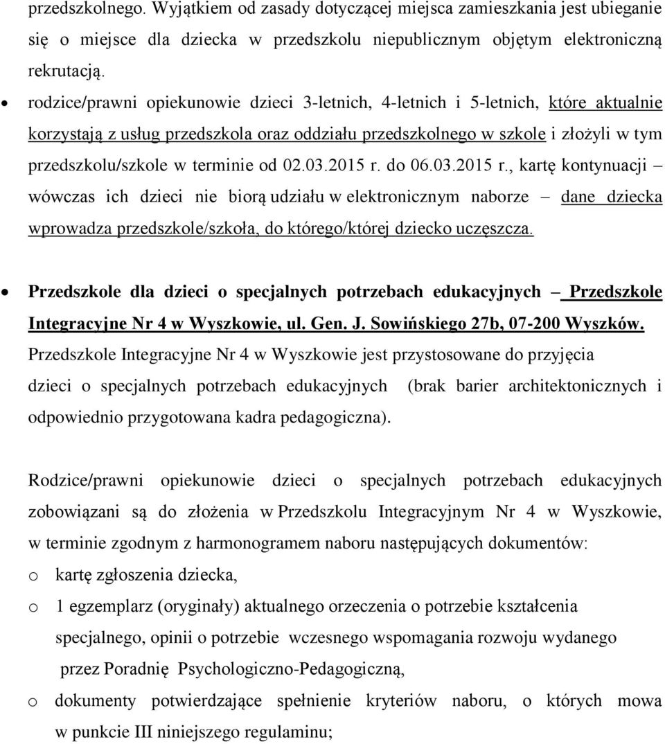 od 02.03.2015 r. do 06.03.2015 r., kartę kontynuacji wówczas ich dzieci nie biorą udziału w elektronicznym naborze dane dziecka wprowadza przedszkole/szkoła, do którego/której dziecko uczęszcza.