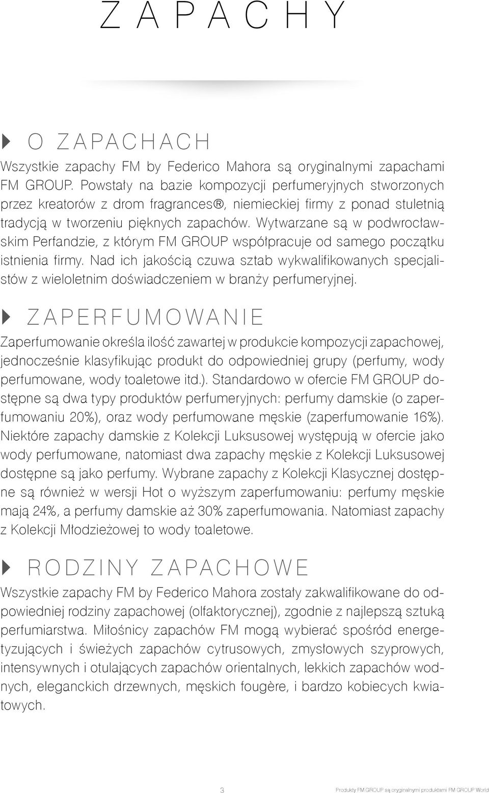 Wytwarzane są w podwrocławskim Perfandzie, z którym FM GROUP współpracuje od samego początku istnienia firmy.