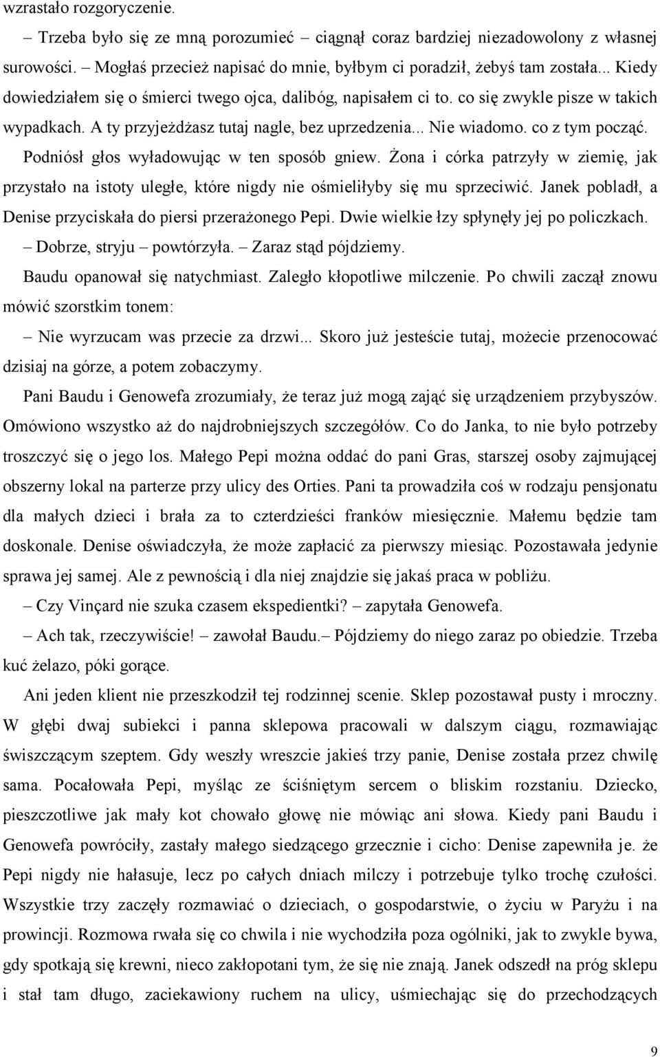 Podniósł głos wyładowując w ten sposób gniew. Żona i córka patrzyły w ziemię, jak przystało na istoty uległe, które nigdy nie ośmieliłyby się mu sprzeciwić.