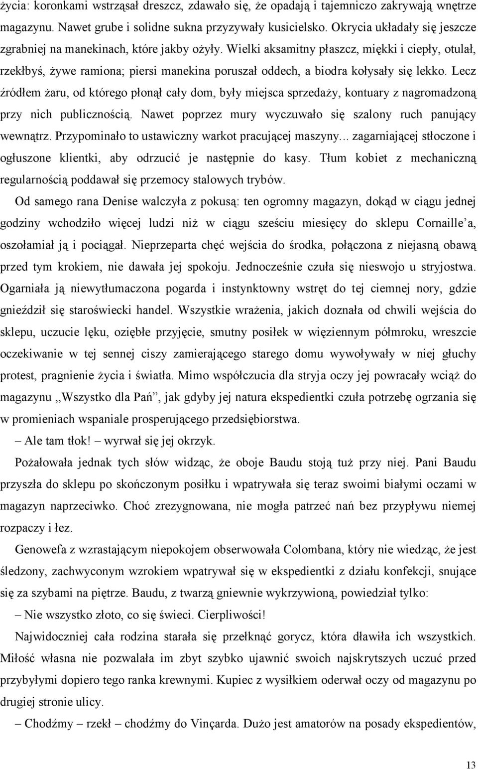 Wielki aksamitny płaszcz, miękki i ciepły, otulał, rzekłbyś, żywe ramiona; piersi manekina poruszał oddech, a biodra kołysały się lekko.