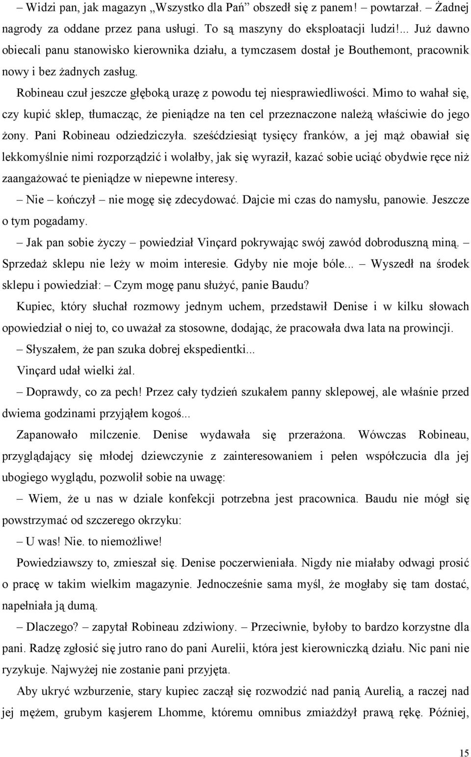 Mimo to wahał się, czy kupić sklep, tłumacząc, że pieniądze na ten cel przeznaczone należą właściwie do jego żony. Pani Robineau odziedziczyła.