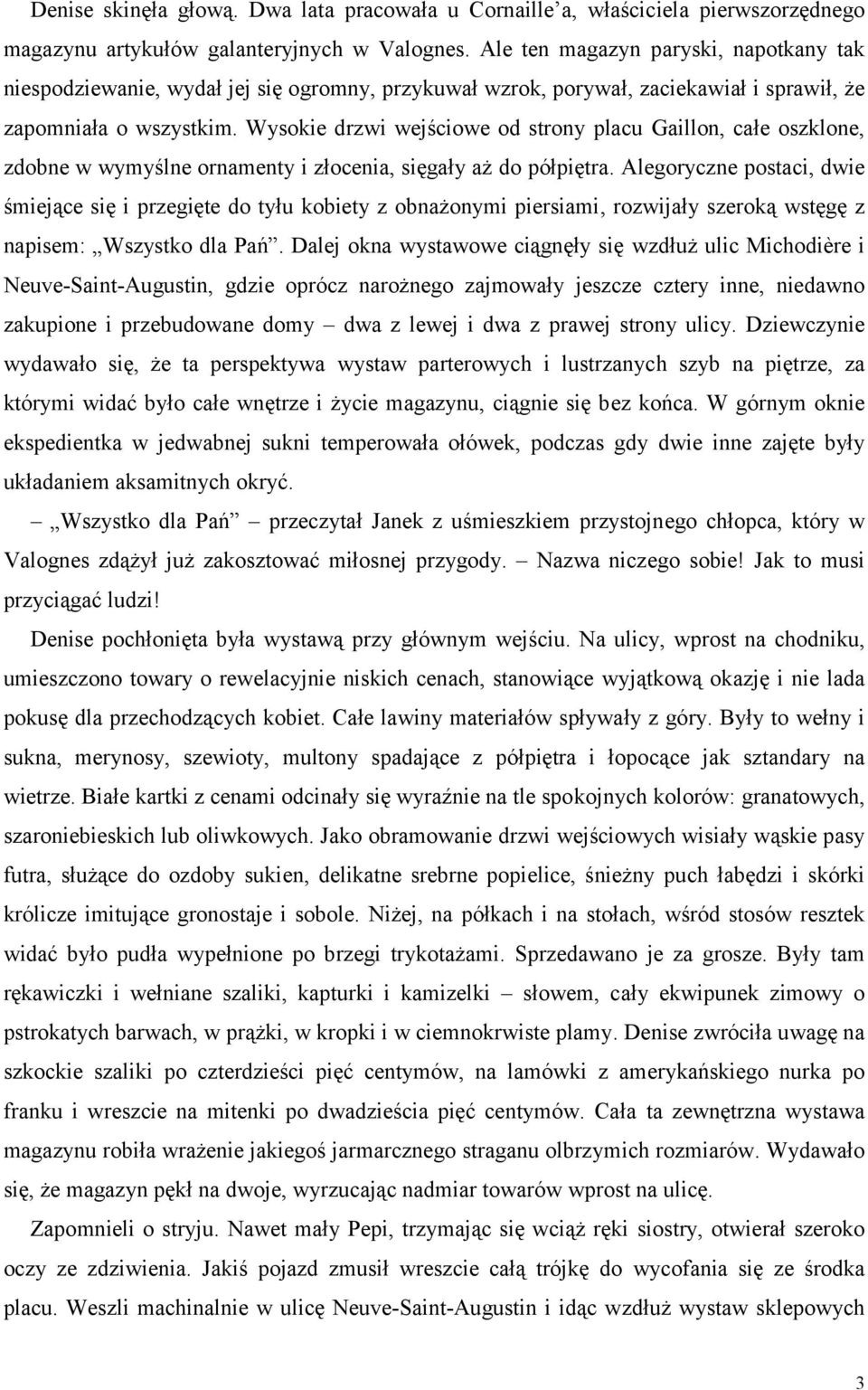 Wysokie drzwi wejściowe od strony placu Gaillon, całe oszklone, zdobne w wymyślne ornamenty i złocenia, sięgały aż do półpiętra.