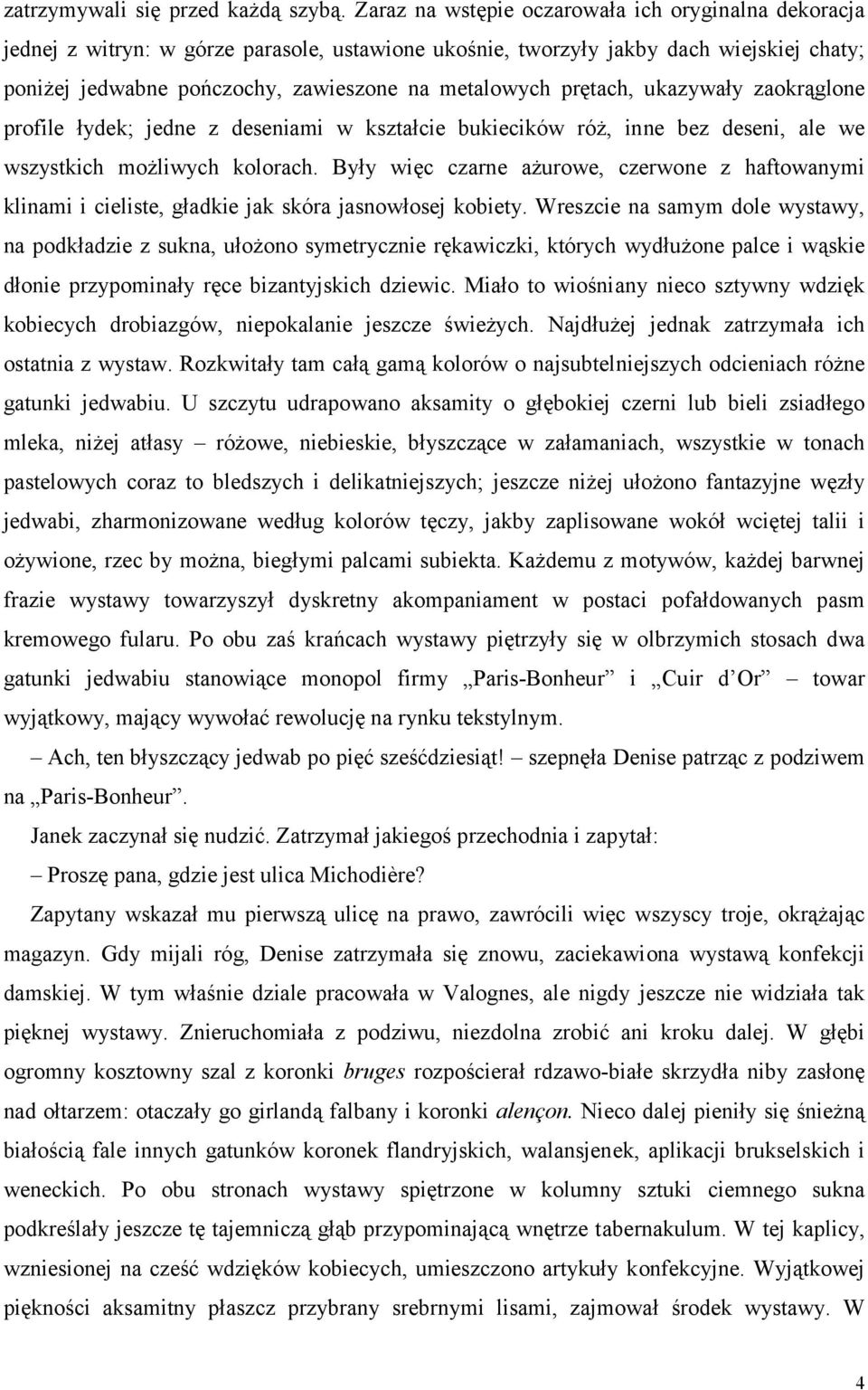 prętach, ukazywały zaokrąglone profile łydek; jedne z deseniami w kształcie bukiecików róż, inne bez deseni, ale we wszystkich możliwych kolorach.