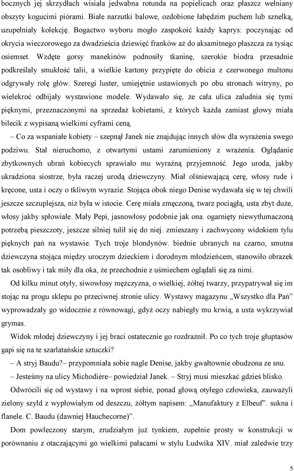 Wzdęte gorsy manekinów podnosiły tkaninę, szerokie biodra przesadnie podkreślały smukłość talii, a wielkie kartony przypięte do obicia z czerwonego multonu odgrywały rolę głów.