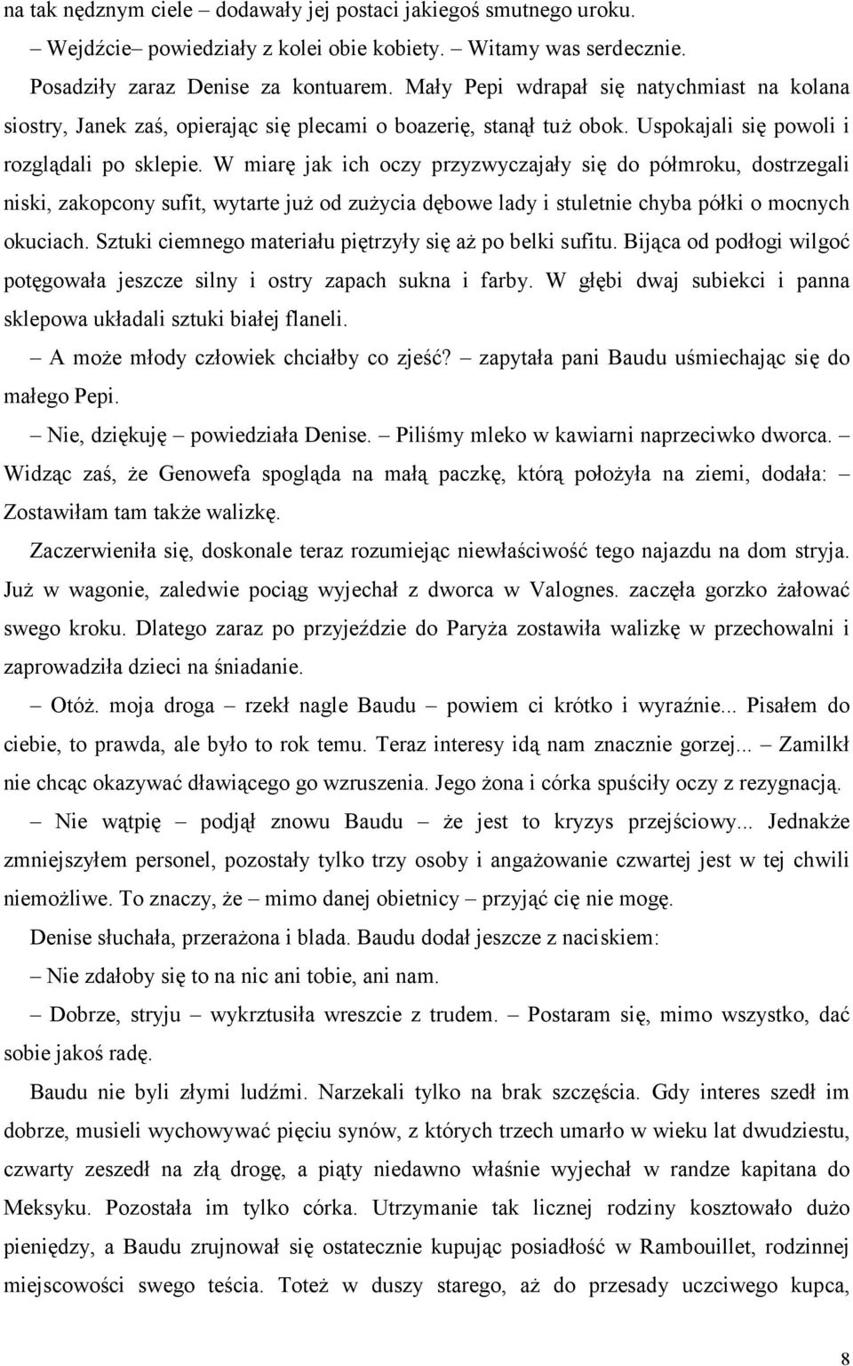 W miarę jak ich oczy przyzwyczajały się do półmroku, dostrzegali niski, zakopcony sufit, wytarte już od zużycia dębowe lady i stuletnie chyba półki o mocnych okuciach.