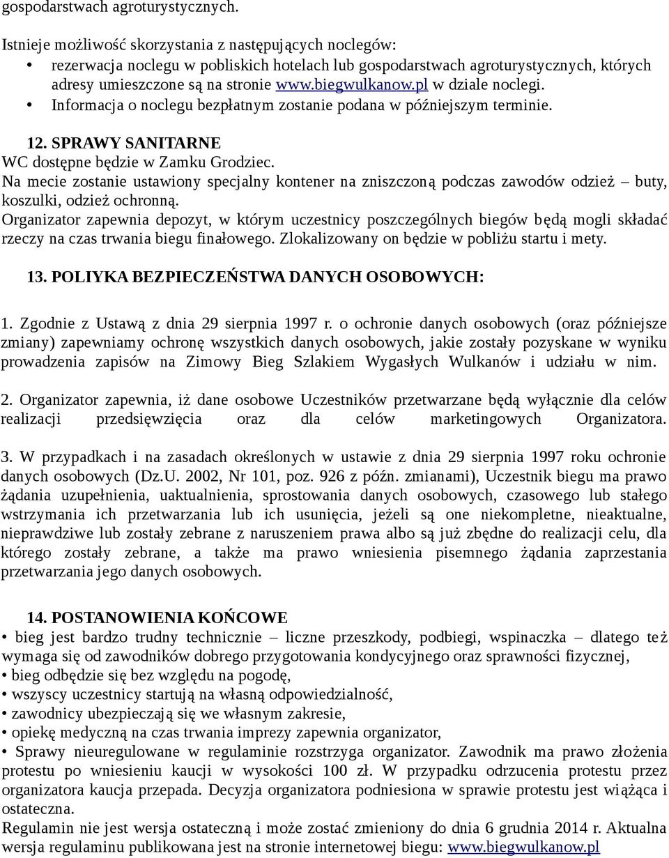 pl w dziale noclegi. Informacja o noclegu bezpłatnym zostanie podana w późniejszym terminie. 12. SPRAWY SANITARNE WC dostępne będzie w Zamku Grodziec.