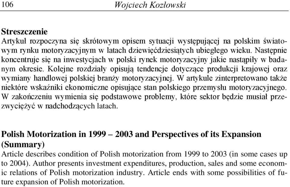 Kolejne rozdziały opisują tendencje dotyczące produkcji krajowej oraz wymiany handlowej polskiej branży motoryzacyjnej.