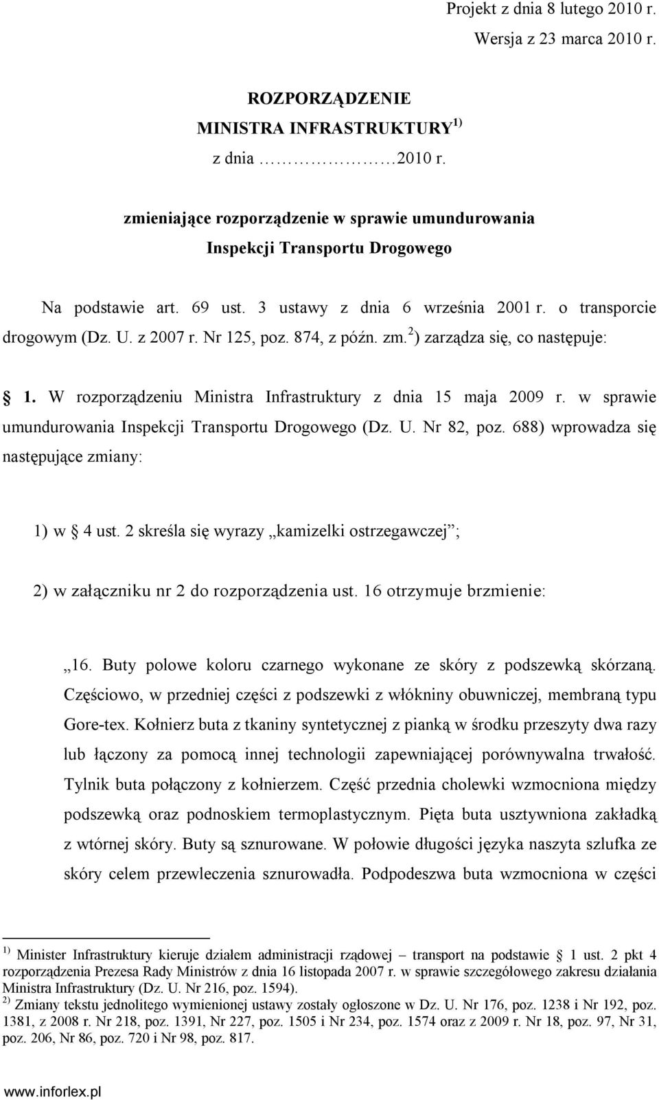 874, z późn. zm. 2 ) zarządza się, co następuje: 1. W rozporządzeniu Ministra Infrastruktury z dnia 15 maja 2009 r. w sprawie umundurowania Inspekcji Transportu Drogowego (Dz. U. Nr 82, poz.