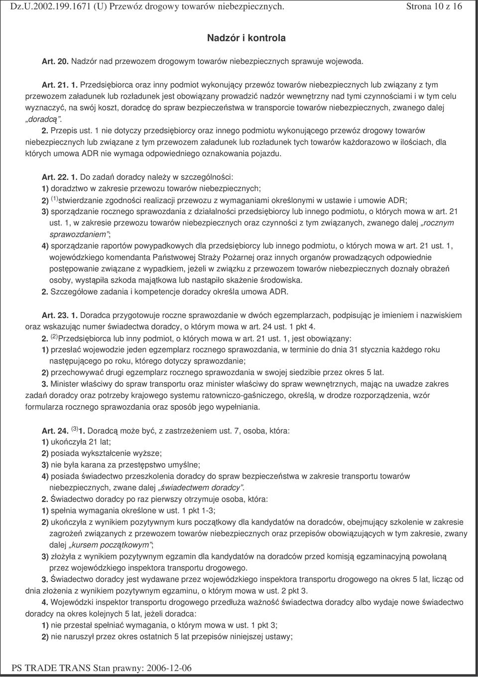 zwizany z tym przewozem załadunek lub rozładunek jest obowizany prowadzi nadzór wewntrzny nad tymi czynnociami i w tym celu wyznaczy, na swój koszt, doradc do spraw bezpieczestwa w transporcie