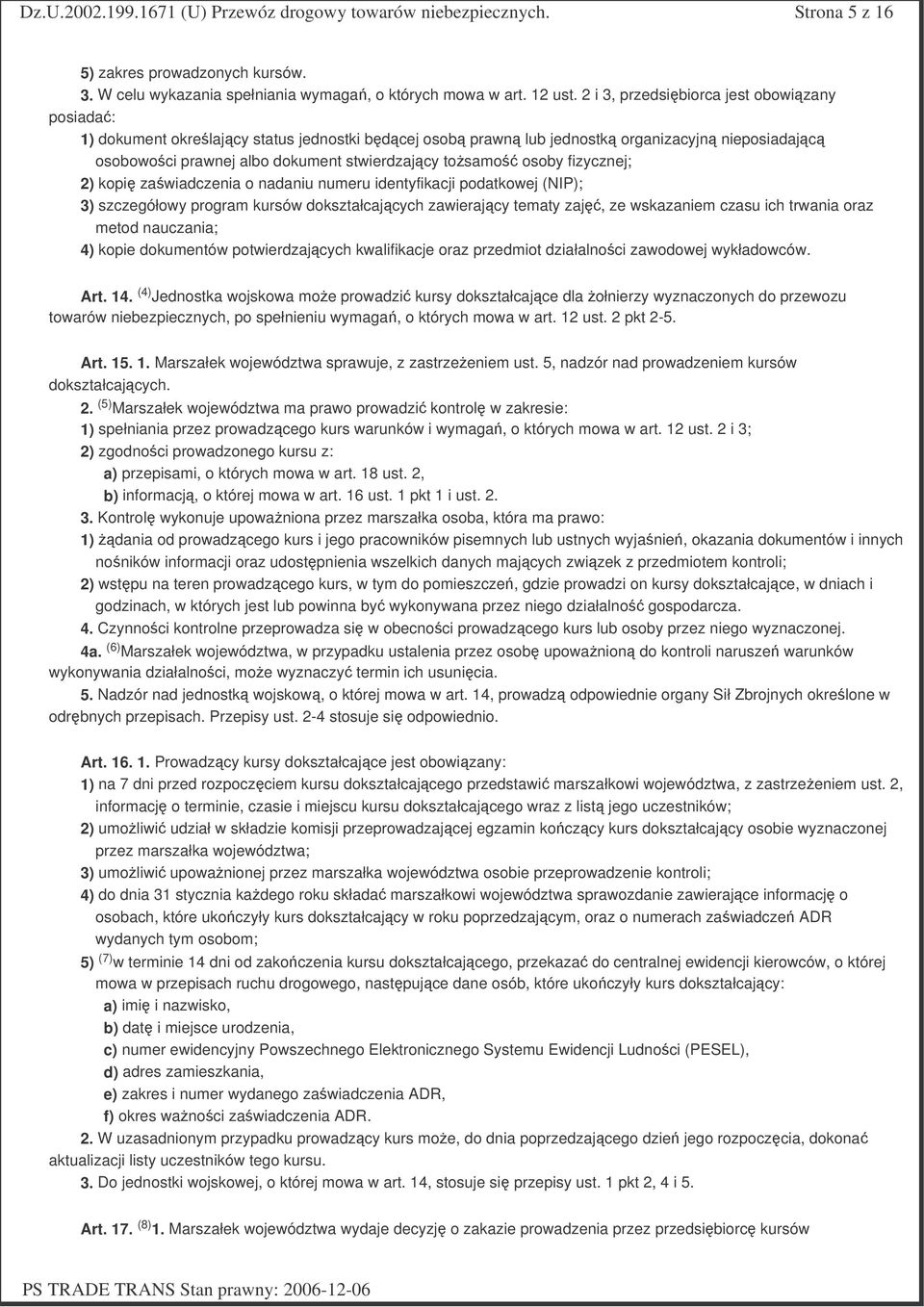 fizycznej; 2) kopi zawiadczenia o nadaniu numeru identyfikacji podatkowej (NIP); 3) szczegółowy program kursów dokształcajcych zawierajcy tematy zaj, ze wskazaniem czasu ich trwania oraz metod