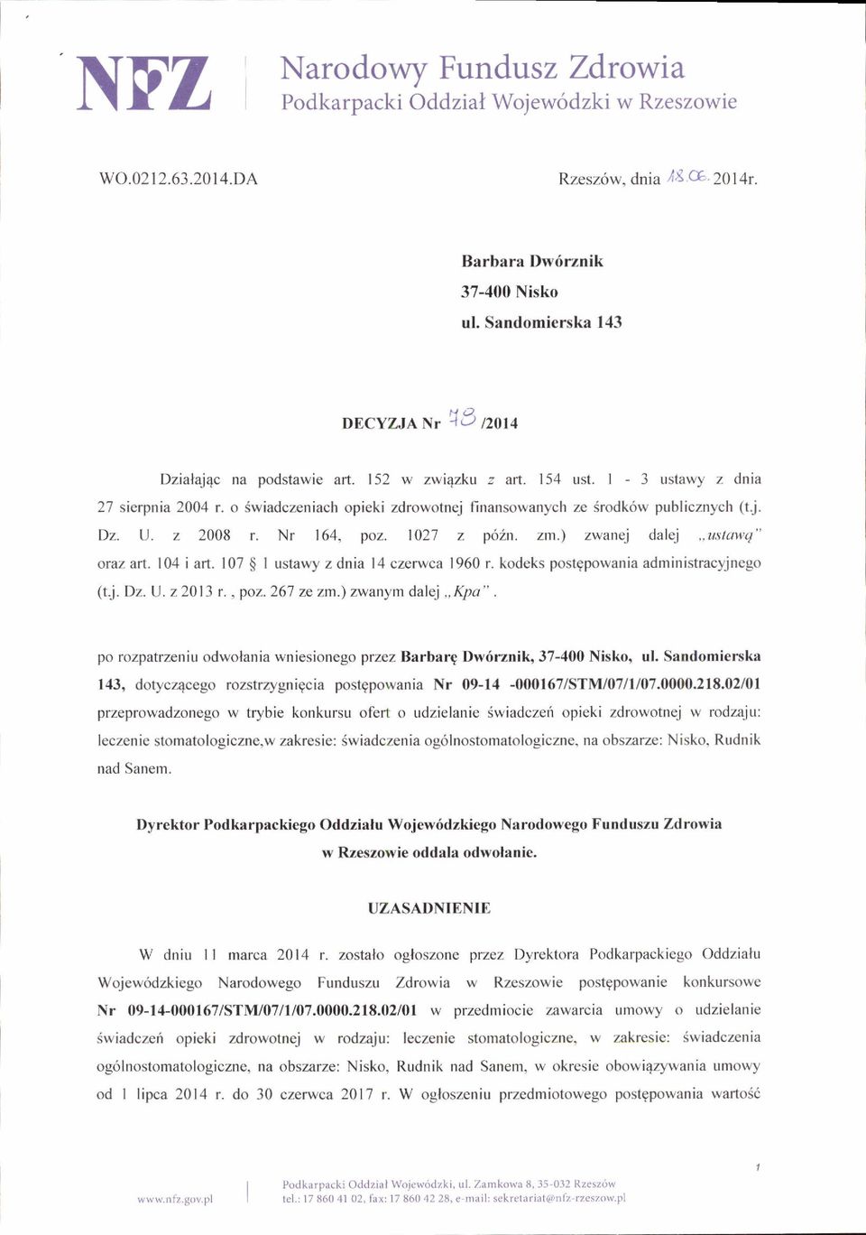 o (wiadczeniach opieki zdrowotnej finansowanych ze Srodk6rv publicznych (t..j. Dz. U. z 2008 r. Nr 164, poz. 1027 z p62n. zn.) zwane.j dalej..ustottq" oraz. arr. 104 i art.