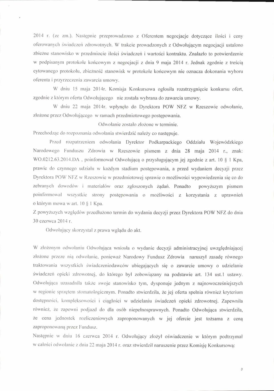 Znalazlo to potwierdzenie rv po<lpisanynr prolokole kolicorvyrn z negocjac.ji z dnia 9 maja 2014 r. Jednak zgodnie z tre6ciq oytowancgo protokollr. zbrc2nosi stanorvisk r.