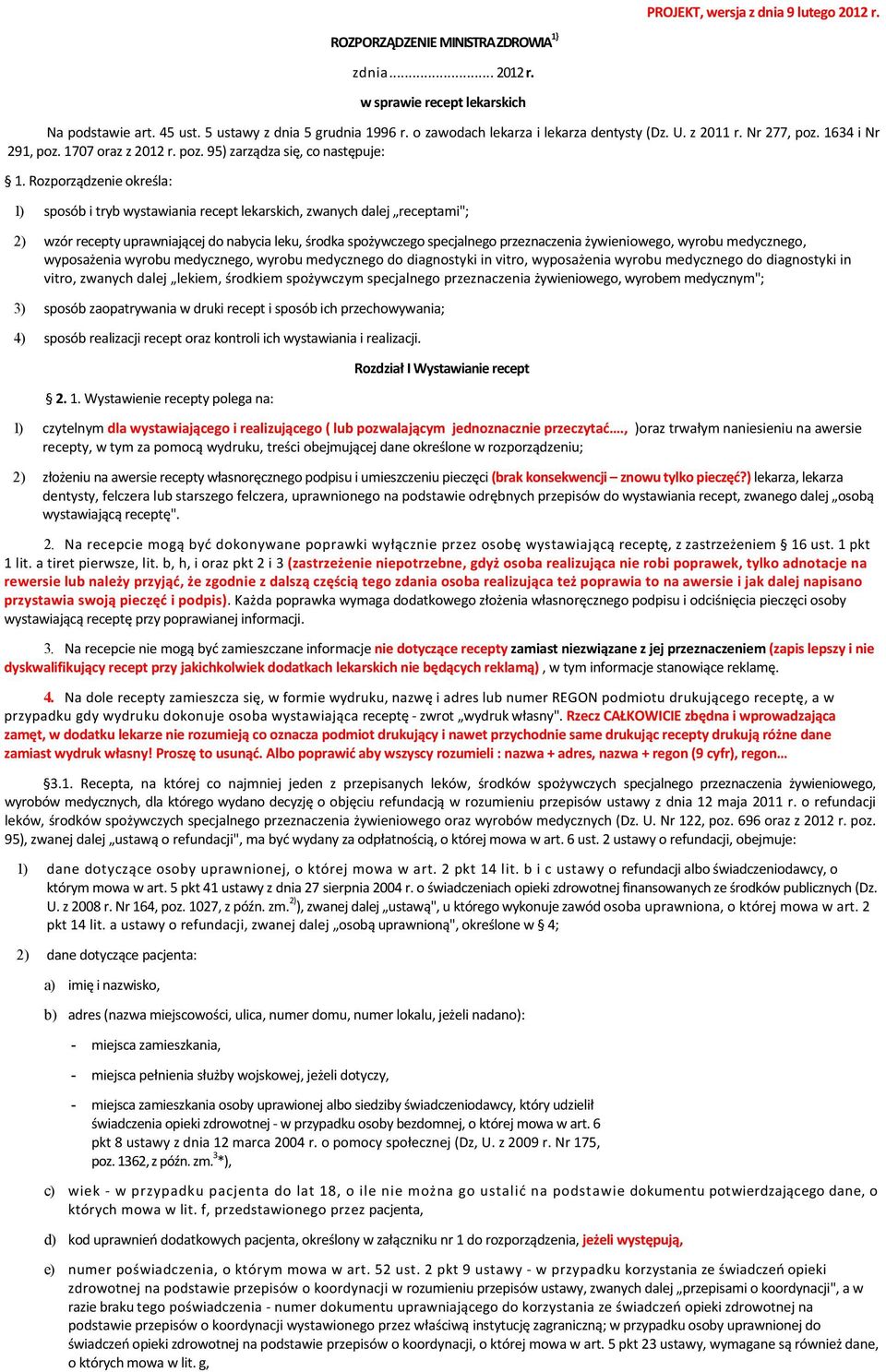 Rozporządzenie określa: 1) sposób i tryb wystawiania recept lekarskich, zwanych dalej receptami"; 2) wzór recepty uprawniającej do nabycia leku, środka spożywczego specjalnego przeznaczenia