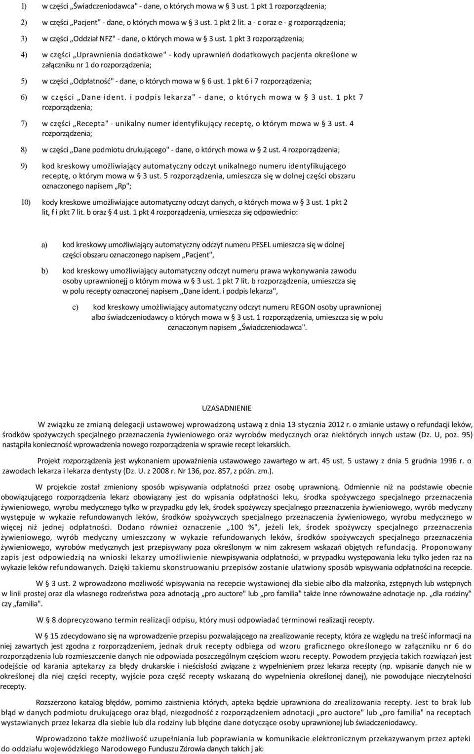 1 pkt 3 rozporządzenia; 4) w części Uprawnienia dodatkowe" kody uprawnień dodatkowych pacjenta określone w załączniku nr 1 do rozporządzenia; 5) w części Odpłatność" dane, o których mowa w 6 ust.