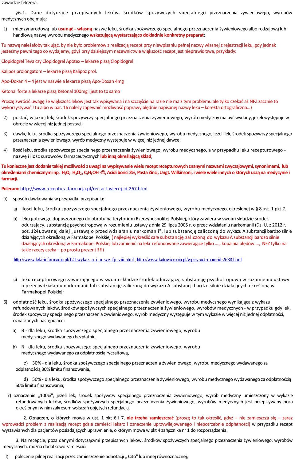 specjalnego przeznaczenia żywieniowego albo rodzajową lub handlową nazwę wyrobu medycznego wskazującą wystarczająco dokładnie konkretny preparat; Tu nazwę należałoby tak ująć, by nie było problemów z