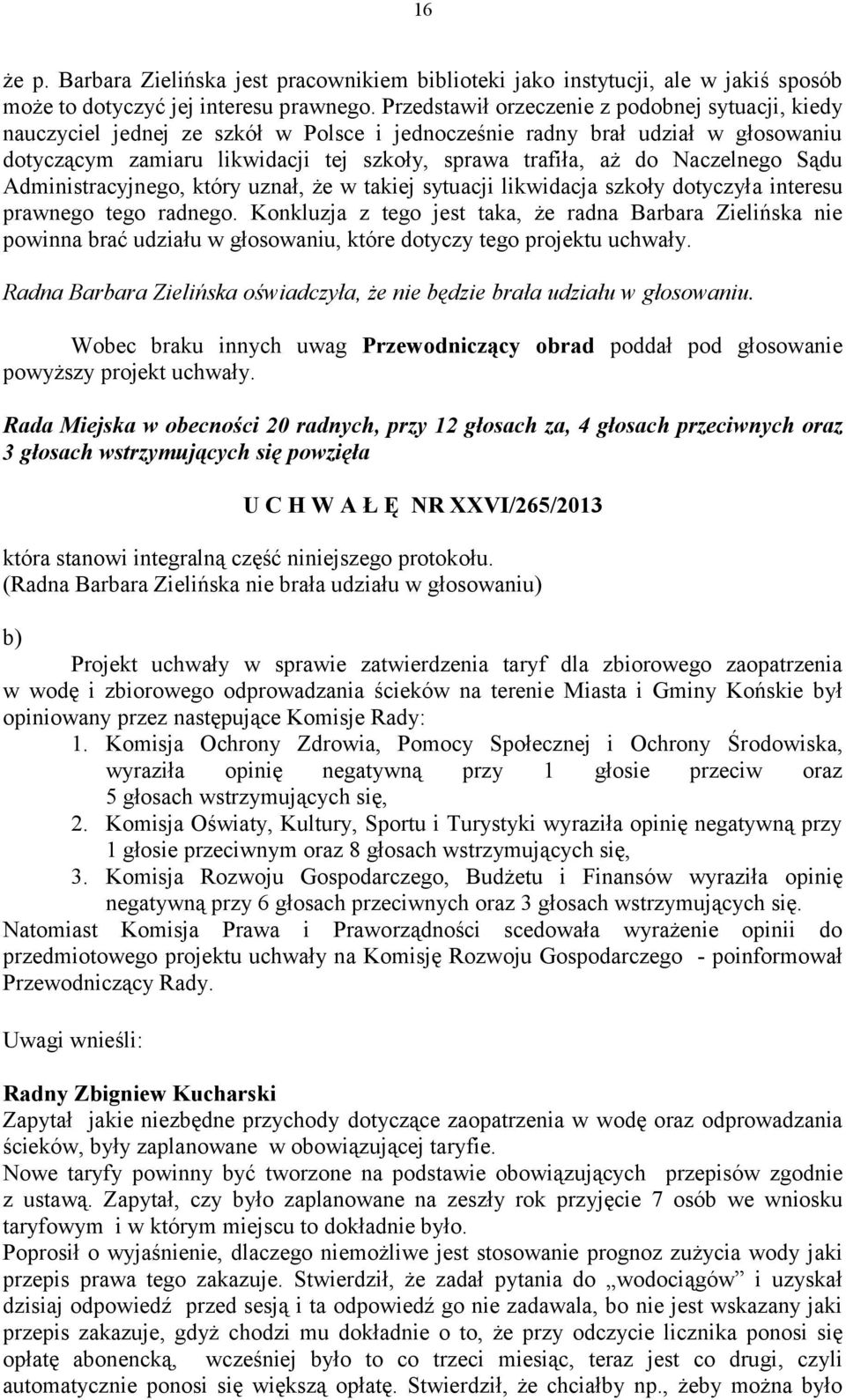 Naczelnego Sądu Administracyjnego, który uznał, że w takiej sytuacji likwidacja szkoły dotyczyła interesu prawnego tego radnego.