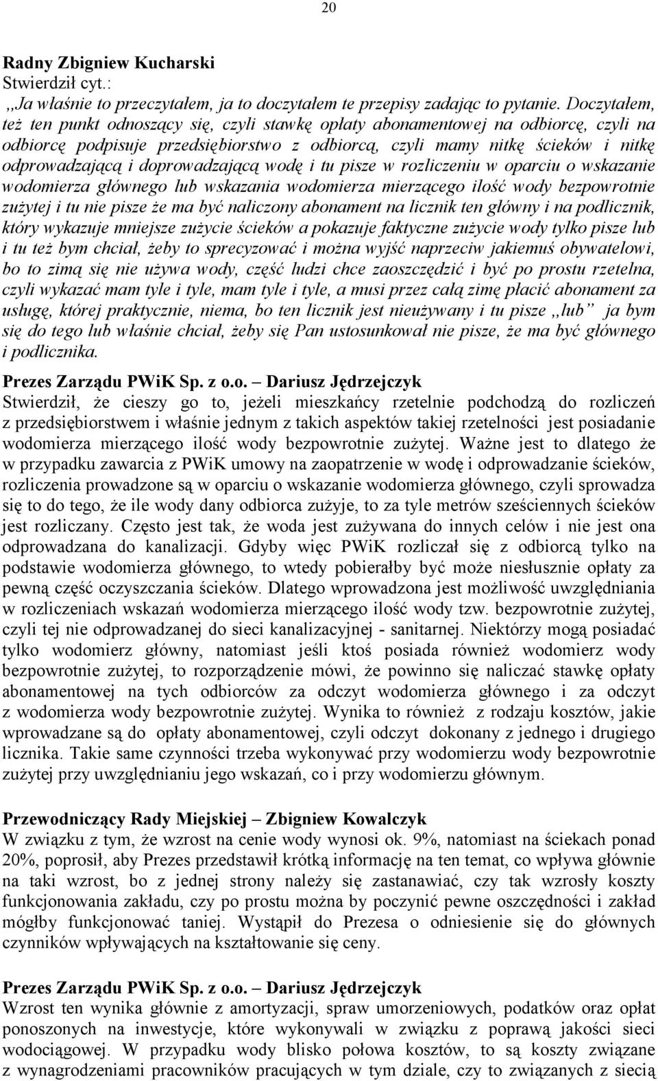 doprowadzającą wodę i tu pisze w rozliczeniu w oparciu o wskazanie wodomierza głównego lub wskazania wodomierza mierzącego ilość wody bezpowrotnie zużytej i tu nie pisze że ma być naliczony abonament