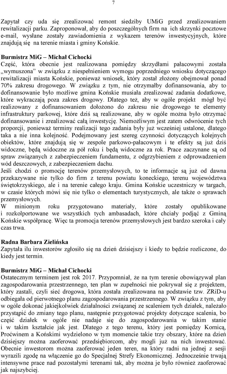 Burmistrz MiG Michał Cichocki Część, która obecnie jest realizowana pomiędzy skrzydłami pałacowymi została wymuszona w związku z niespełnieniem wymogu poprzedniego wniosku dotyczącego rewitalizacji