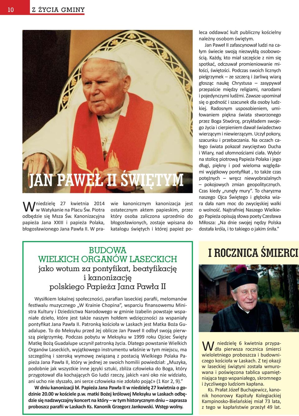 W pra- wie kanonicznym kanonizacja jest ostatecznym aktem papieskim, przez który osoba zaliczona uprzednio do błogosławionych, zostaje wpisana do katalogu świętych i której papież poleca oddawać kult