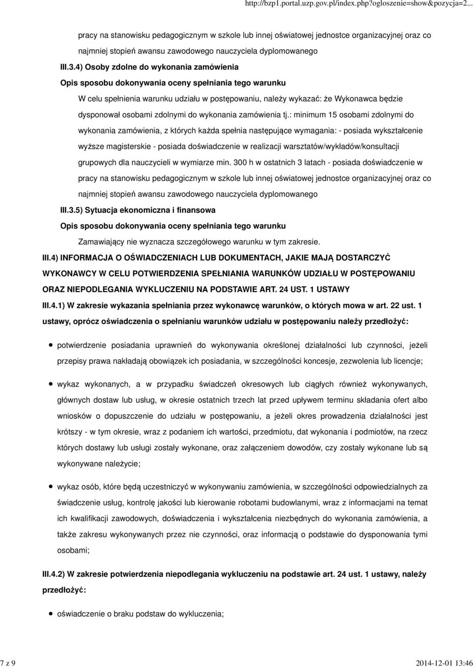 4) Osoby zdolne do wykonania zamówienia W celu spełnienia warunku udziału w postępowaniu, należy wykazać: że Wykonawca będzie dysponował osobami zdolnymi do wykonania zamówienia tj.