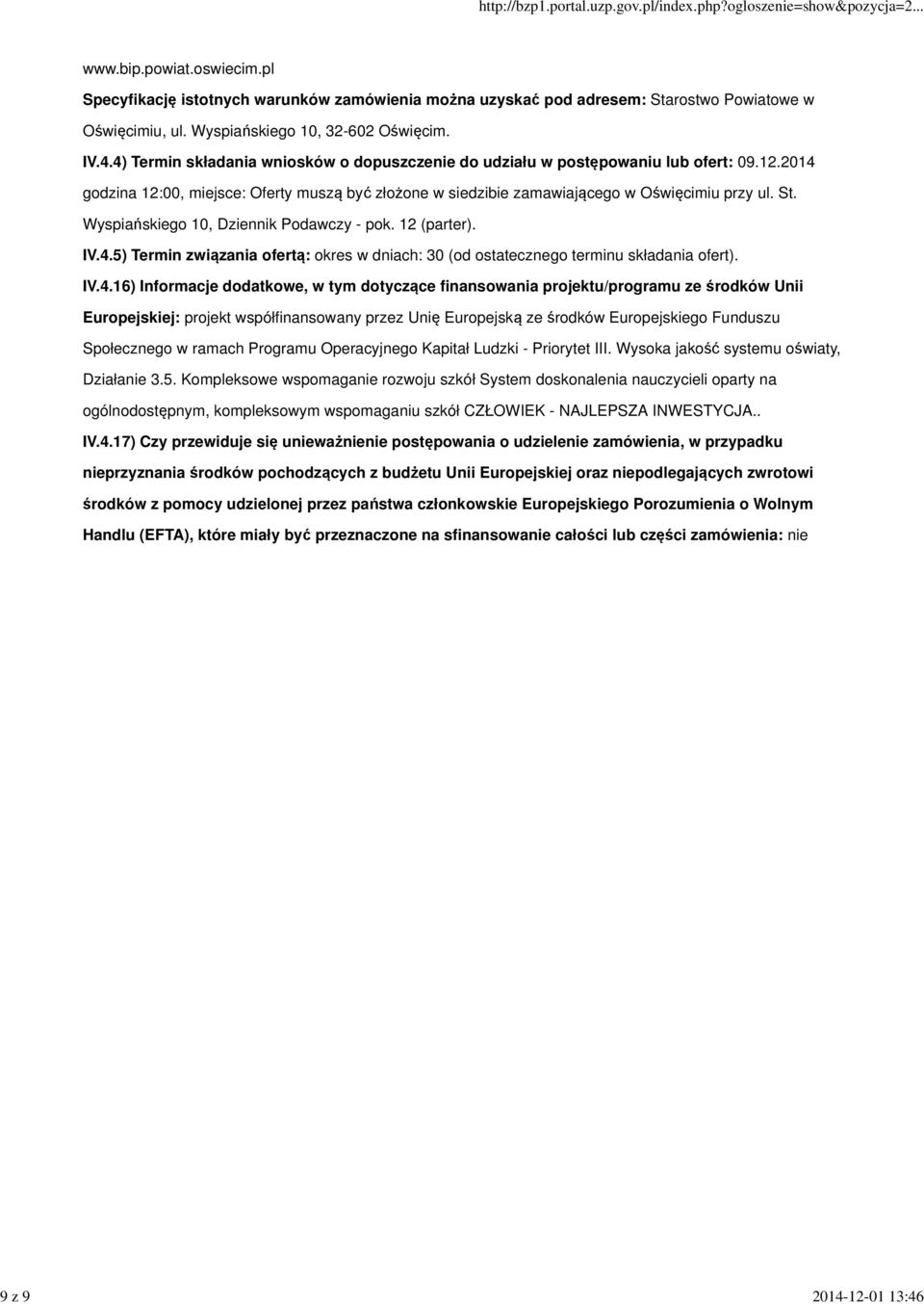 IV.4.16) Informacje dodatkowe, w tym dotyczące finansowania projektu/programu ze środków Unii Europejskiej: projekt współfinansowany przez Unię Europejską ze środków Europejskiego Funduszu