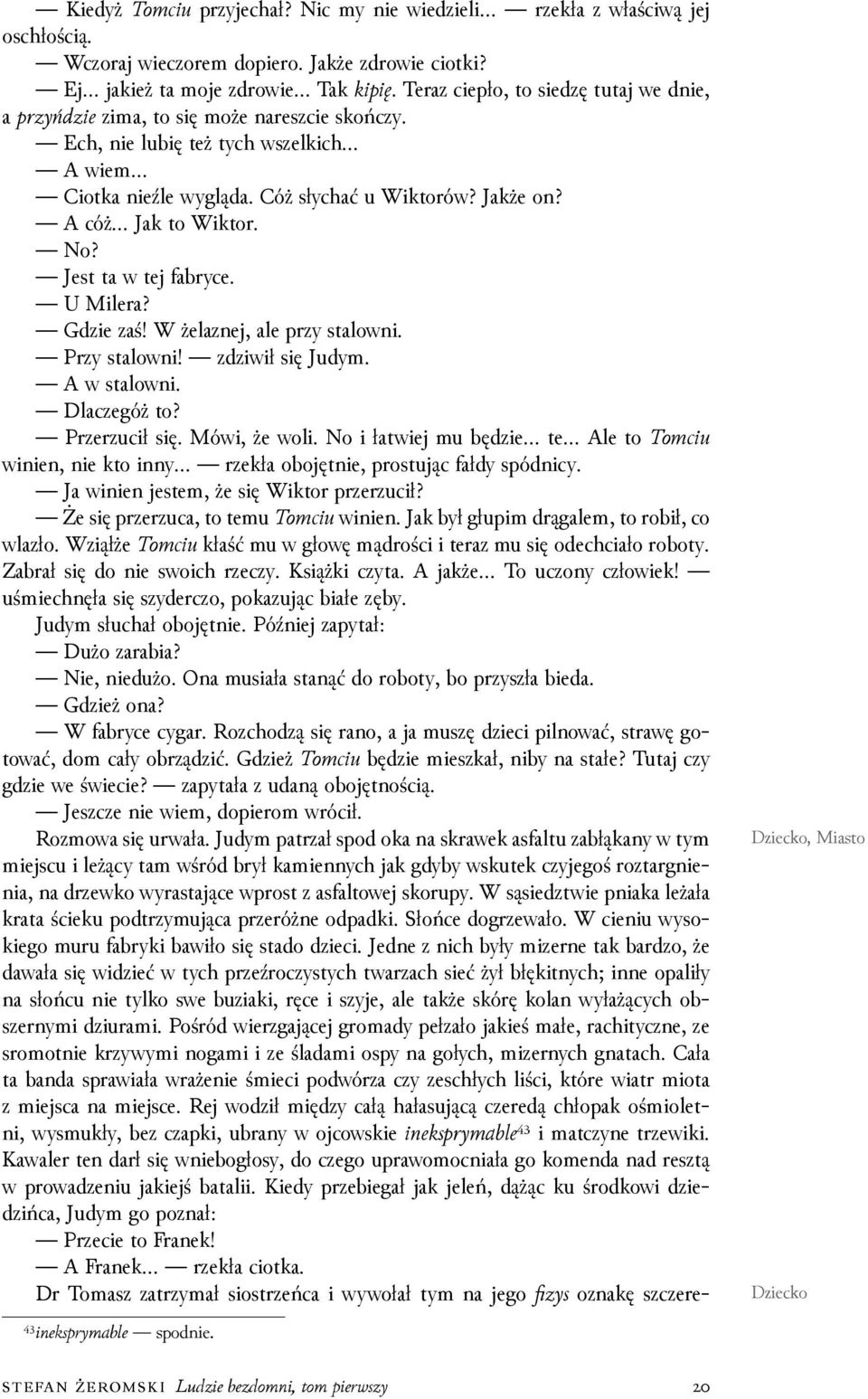 No? Jest ta w tej fabryce. U Milera? Gǳie zaś! W żelaznej, ale przy stalowni. Przy stalowni! zǳiwił się Judym. A w stalowni. Dlaczegóż to? Przerzucił się. Mówi, że woli.