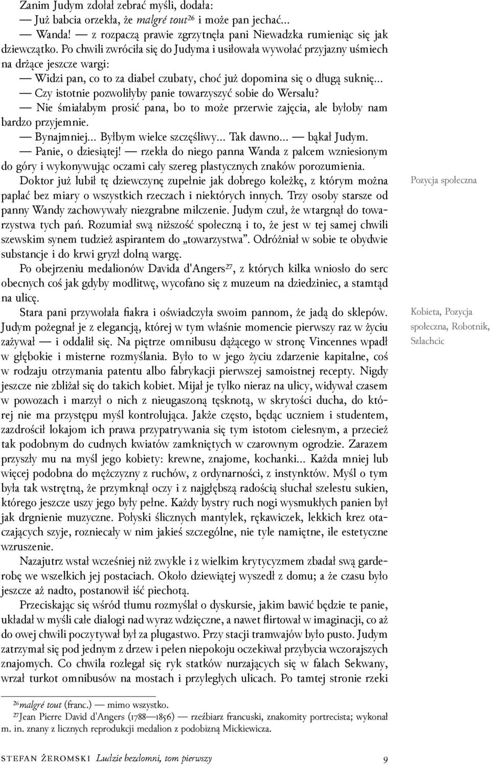 towarzyszyć sobie do Wersalu? Nie śmiałabym prosić pana, bo to może przerwie zajęcia, ale byłoby nam barǳo przyjemnie. Bynajmniej Byłbym wielce szczęśliwy Tak dawno bąkał Judym. Panie, o ǳiesiątej!