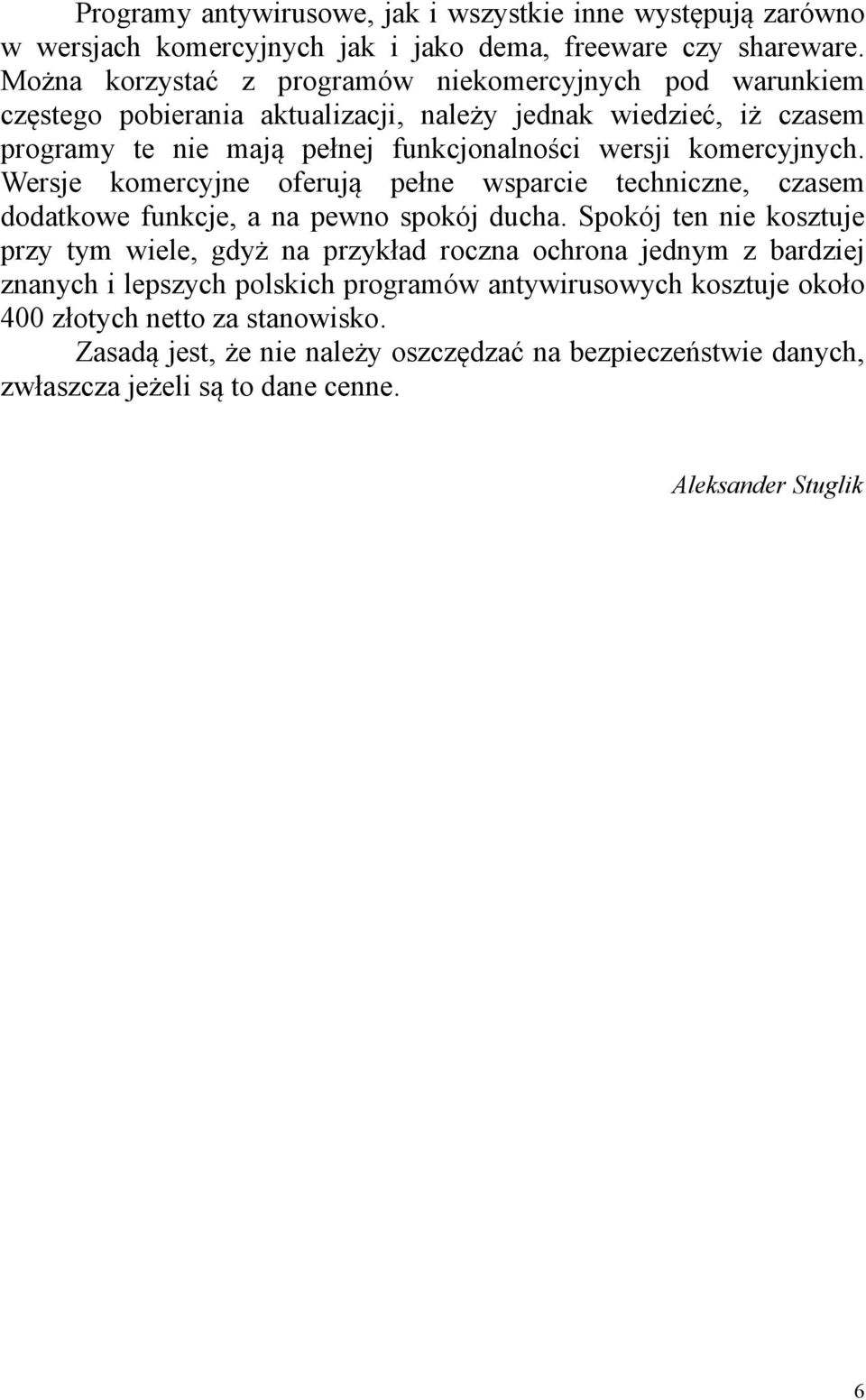 komercyjnych. Wersje komercyjne oferują pełne wsparcie techniczne, czasem dodatkowe funkcje, a na pewno spokój ducha.