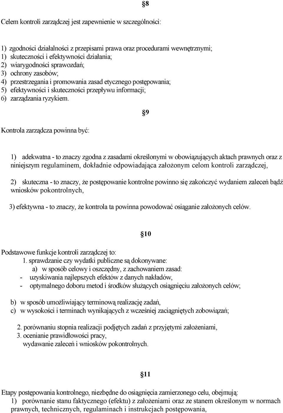 Kontrola zarządcza powinna być: 9 1) adekwatna - to znaczy zgodna z zasadami określonymi w obowiązujących aktach prawnych oraz z niniejszym regulaminem, dokładnie odpowiadająca założonym celom