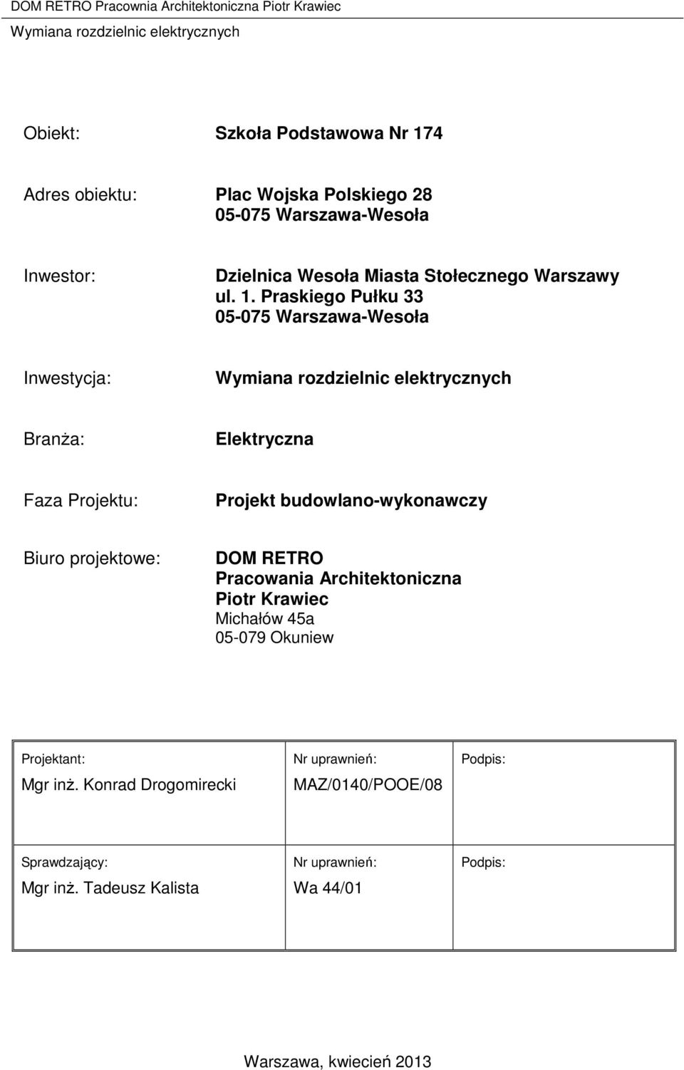 Praskiego Pułku 33 05-075 Warszawa-Wesoła Inwestycja: BranŜa: Elektryczna Faza Projektu: Projekt budowlano-wykonawczy Biuro projektowe: