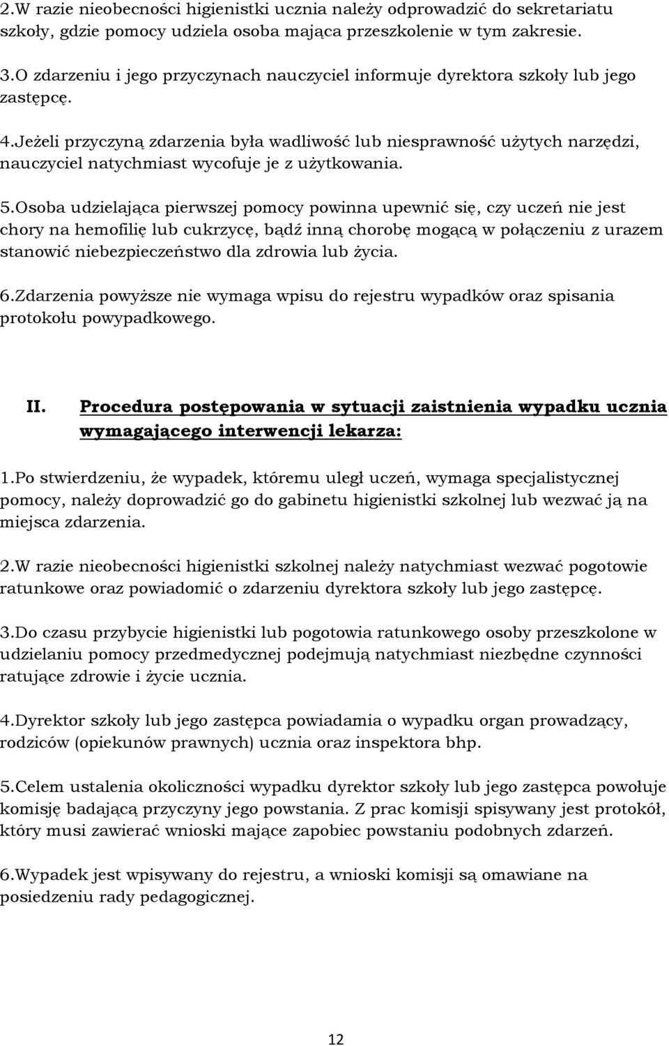 Jeżeli przyczyną zdarzenia była wadliwość lub niesprawność użytych narzędzi, nauczyciel natychmiast wycofuje je z użytkowania. 5.